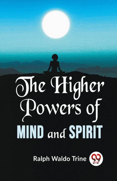 The Higher Powers Of Mind And Spirit