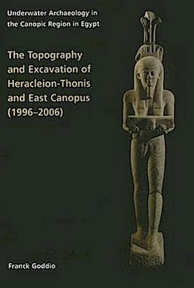 Topography and Excavation of Heracleion-Thonis and East Canopus (1996-2006)