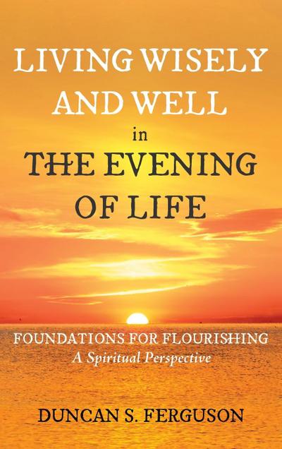 Living Wisely and Well in the Evening of Life