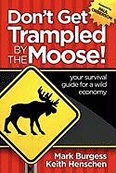 Don’t Get Trampled By the Moose!: your survival guide for a wild economy