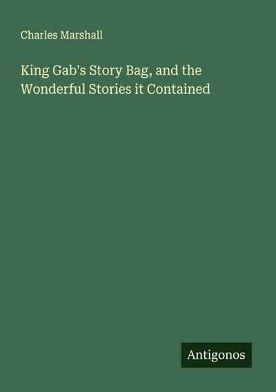 King Gab’s Story Bag, and the Wonderful Stories it Contained