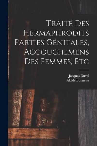 Traité des hermaphrodits parties génitales, accouchemens des femmes, etc