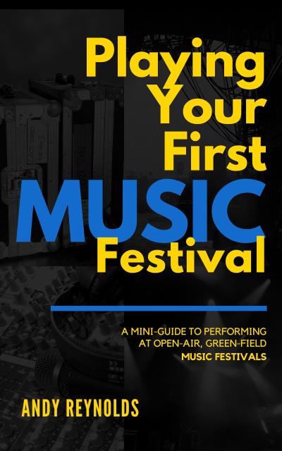 Playing Your First Music Festival: A Mini-Guide to Performing at Open-Air, Green-Field, Music Festivals
