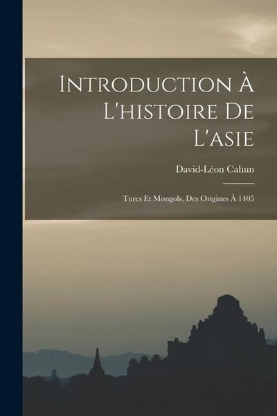 Introduction À L’histoire De L’asie: Turcs Et Mongols, Des Origines À 1405