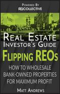 Real Estate Investor’s Guide to Flipping Bank-Owned Properties: How to Wholesale REOs for Maximum Profit