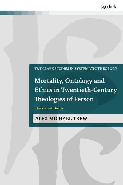 Mortality, Ontology and Ethics in Twentieth-Century Theologies of Person
