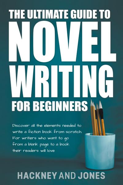The Ultimate Guide To Novel Writing For Beginners