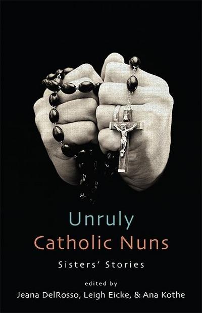 Unruly Catholic Nuns: Sisters’ Stories