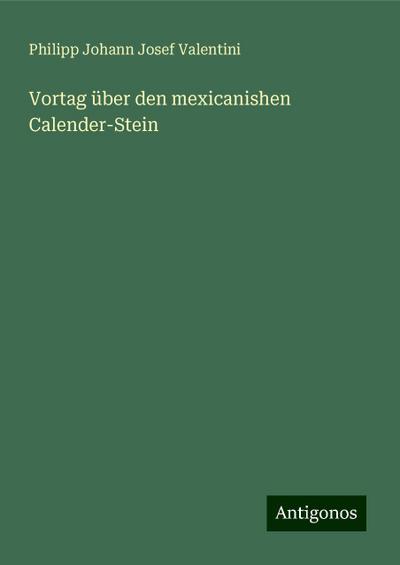 Valentini, P: Vortag über den mexicanishen Calender-Stein