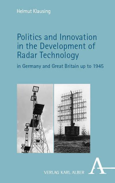 Politics and Innovation in the Development of Radar Technology in Germany and Great Britain up to 1945
