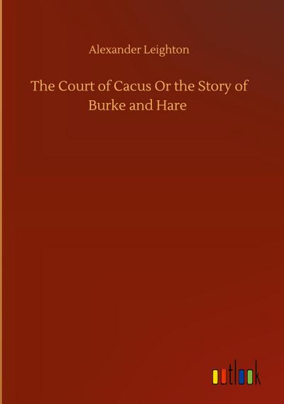 The Court of Cacus Or the Story of Burke and Hare