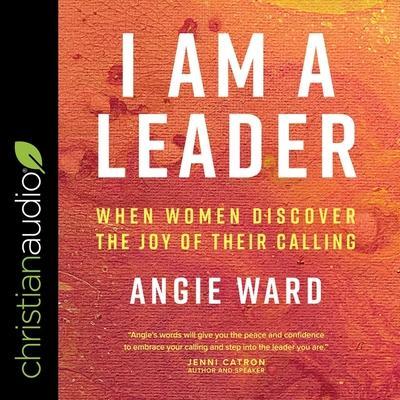 I Am a Leader Lib/E: When Women Discover the Joy of Their Calling