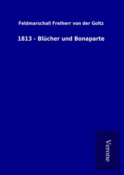 1813 - Blücher und Bonaparte