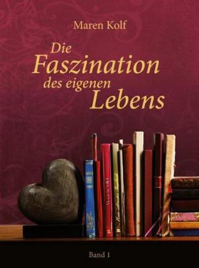 Die Faszination des eigenen Lebens. Bd.1