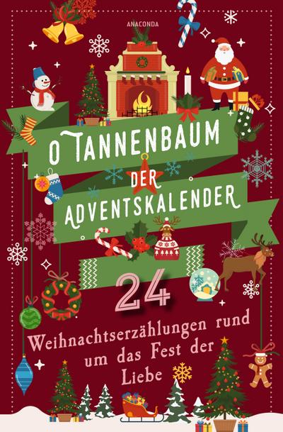 O Tannenbaum. Der Adventskalender. 24 Weihnachtserzählungen rund um das Fest der Liebe