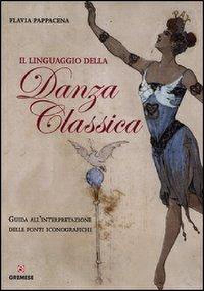 Il linguaggio della danza classica. Guida all’interpretazione delle fonti iconografiche