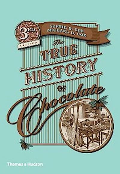 The True History of Chocolate: Third Edition