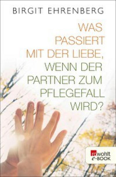 Was passiert mit der Liebe, wenn der Partner zum Pflegefall wird?