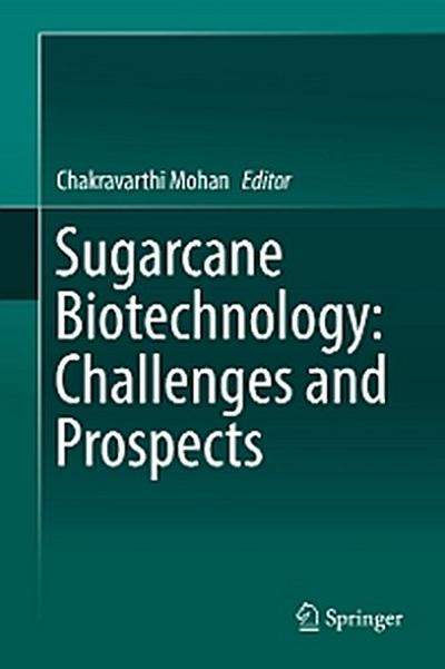 Sugarcane Biotechnology: Challenges and Prospects