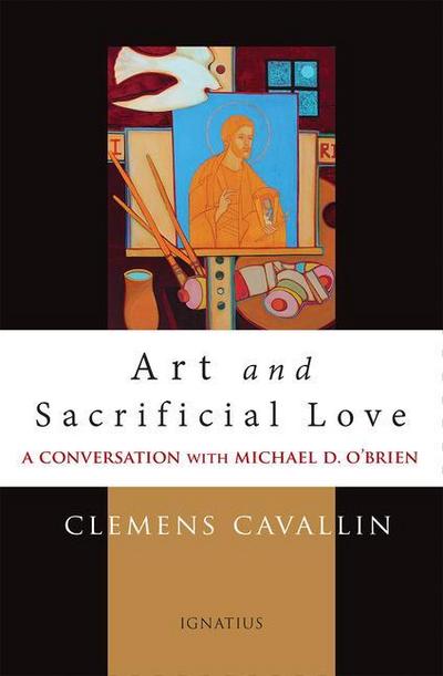 Art and Sacrificial Love: A Conversation with Michael D. O’Brien