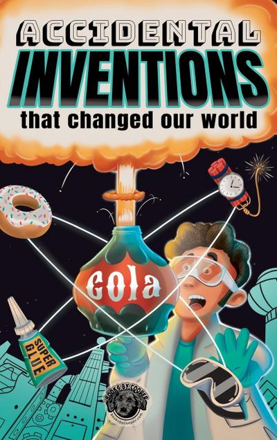 Accidental Inventions That Changed Our World