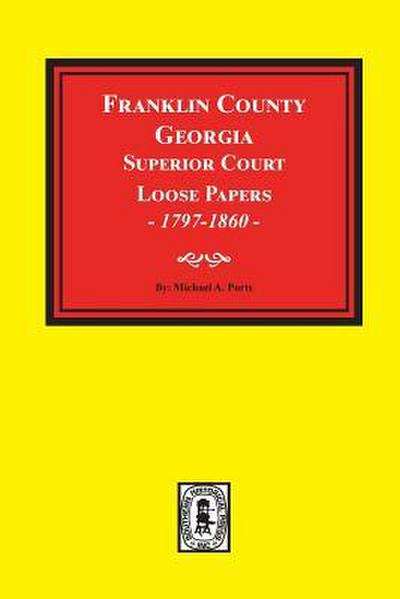 Franklin County, Georgia Superior Court Loose Papers, 1797-1860.
