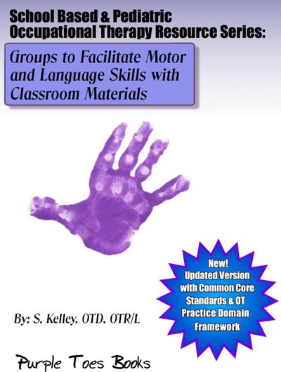 Groups to Facilitate Motor and Language Skills with Classroom Materials (School Based & Pediatric Occupational Therapy Resource Series, #1)