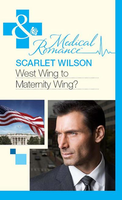 West Wing To Maternity Wing! (Mills & Boon Medical)