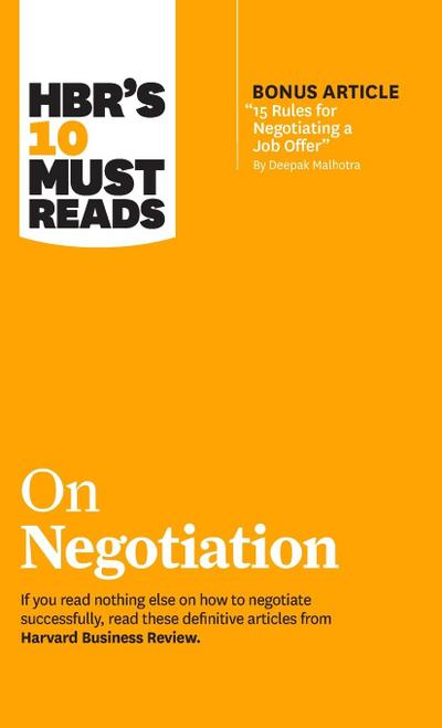 Hbr’s 10 Must Reads on Negotiation (with Bonus Article 15 Rules for Negotiating a Job Offer by Deepak Malhotra)