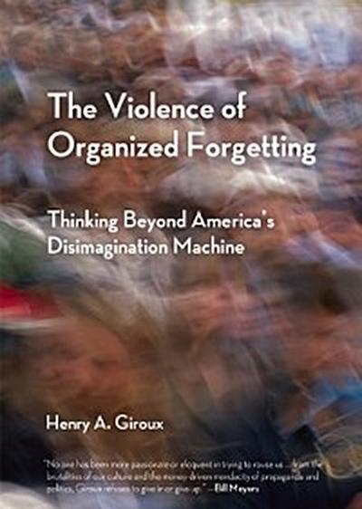 The Violence of Organized Forgetting (eBook, EPUB) - Henry A. Giroux