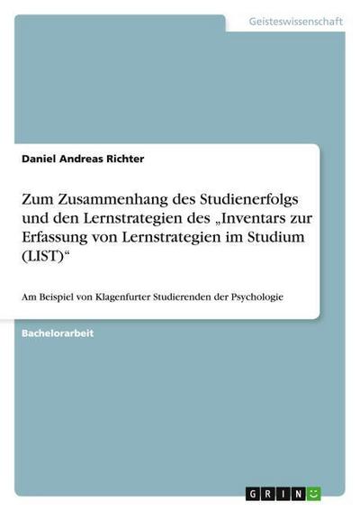 Zum Zusammenhang des Studienerfolgs und den Lernstrategien des Inventars zur Erfassung von Lernstrategien im Studium (LIST)