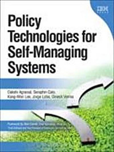 Policy Technologies for Self-Managing Systems by Agrawal, Dakshi; Calo, Serap...