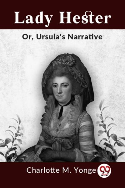 Lady Hester; OR, URSULA’S NARRATIVE