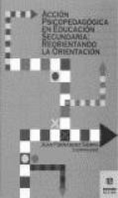 Acción psicopedagógica en educación secundaria : reorientando la orientación