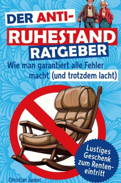 Der Anti-Ruhestand-Ratgeber