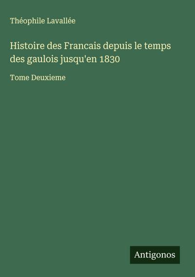 Histoire des Francais depuis le temps des gaulois jusqu’en 1830
