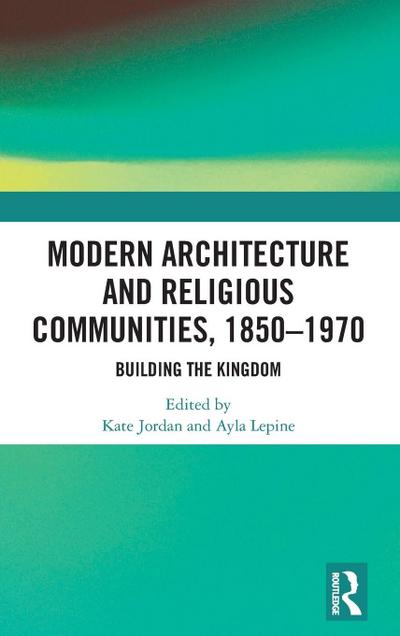 Modern Architecture and Religious Communities, 1850-1970