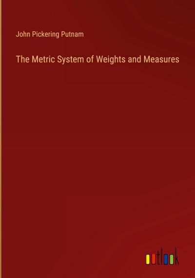 The Metric System of Weights and Measures