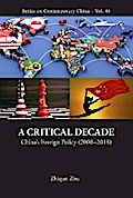 CRITICAL DECADE, A: CHINA’S FOREIGN POLICY (2008-2018)