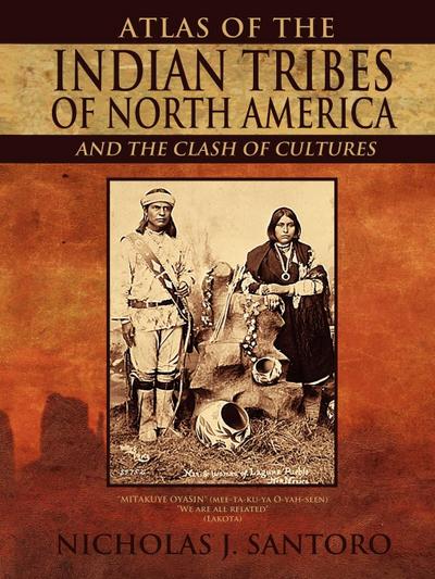 Atlas of the Indian Tribes of North America and the Clash of Cultures - Nicholas J. Santoro