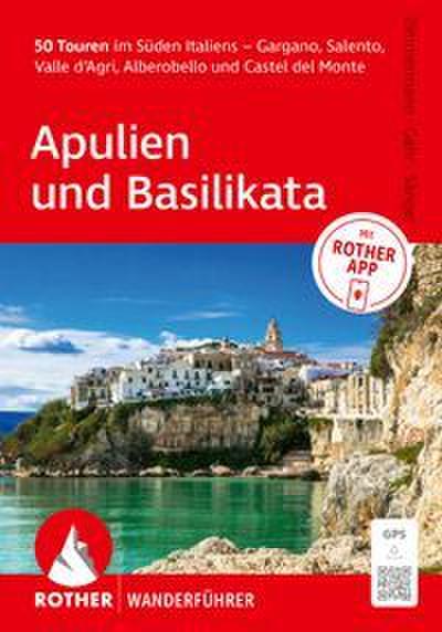 ROTHER Wanderführer Apulien und Basilikata. 50 Touren im Süden Italiens - Gargano, Salento, Valle dAgri, Alberobello und Castel del Monte
