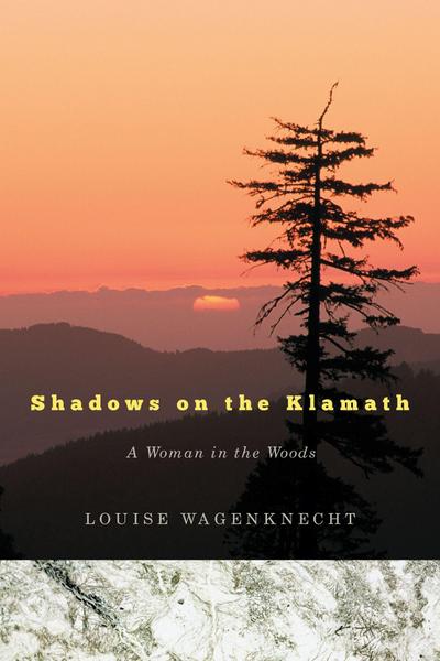 Shadows on the Klamath: A Woman in the Woods