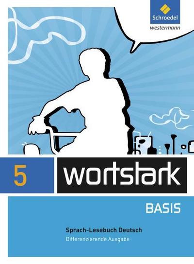 wortstark Basis - Differenzierende Allgemeine Ausgabe 2012: SprachLeseBuch 5
