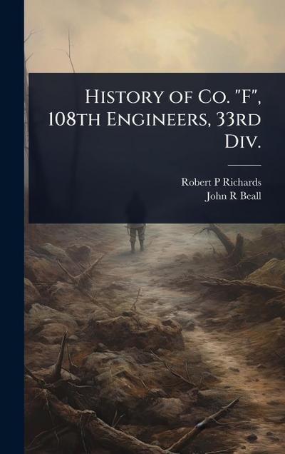 History of Co. "F", 108th Engineers, 33rd Div.