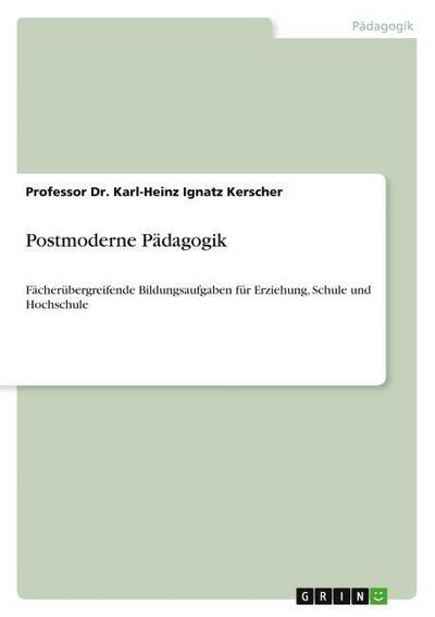 Postmoderne Pädagogik - Karl-Heinz Ignatz Kerscher