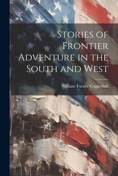Stories of Frontier Adventure in the South and West