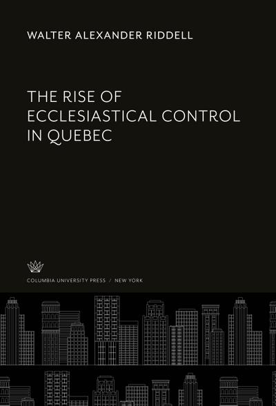 The Rise of Ecclesiastical Control in Quebec
