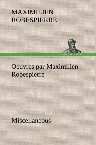 Oeuvres par Maximilien Robespierre - Miscellaneous - Maximilien Robespierre