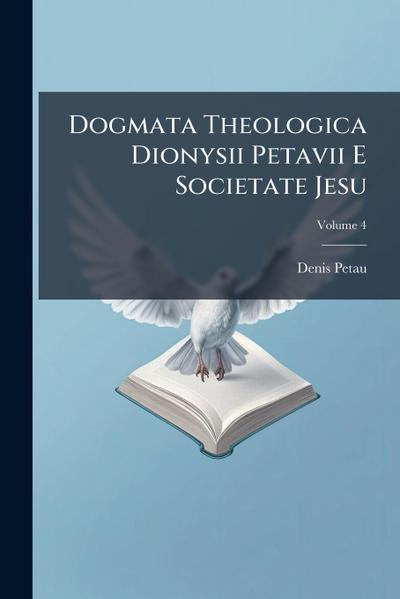 Dogmata Theologica Dionysii Petavii E Societate Jesu