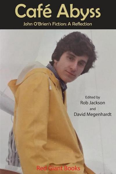 Cafe Abyss: John O’Brien’s Fiction: A Reflection